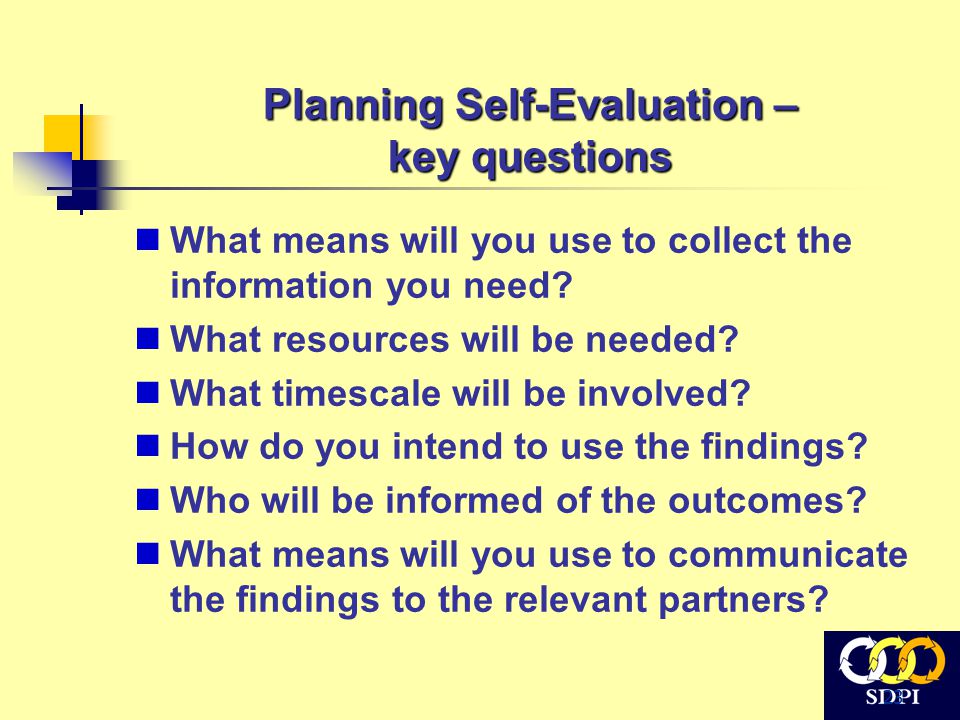 23 Planning Self-Evaluation – key questions What means will you use to collect the information you need.