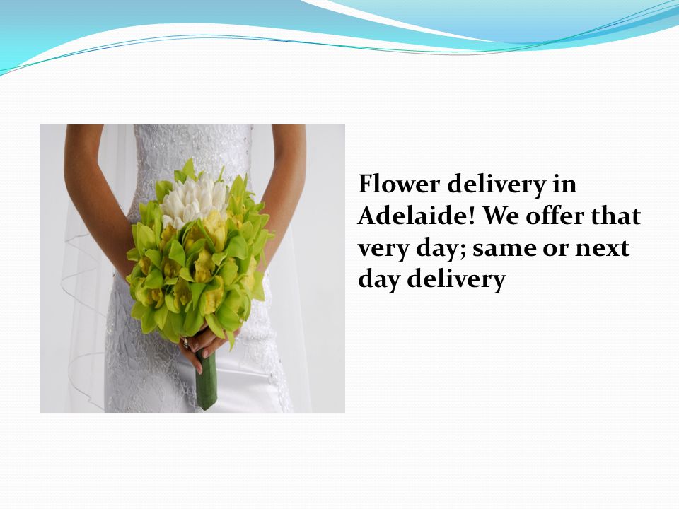 Flower delivery in Adelaide! We offer that very day; same or next day delivery