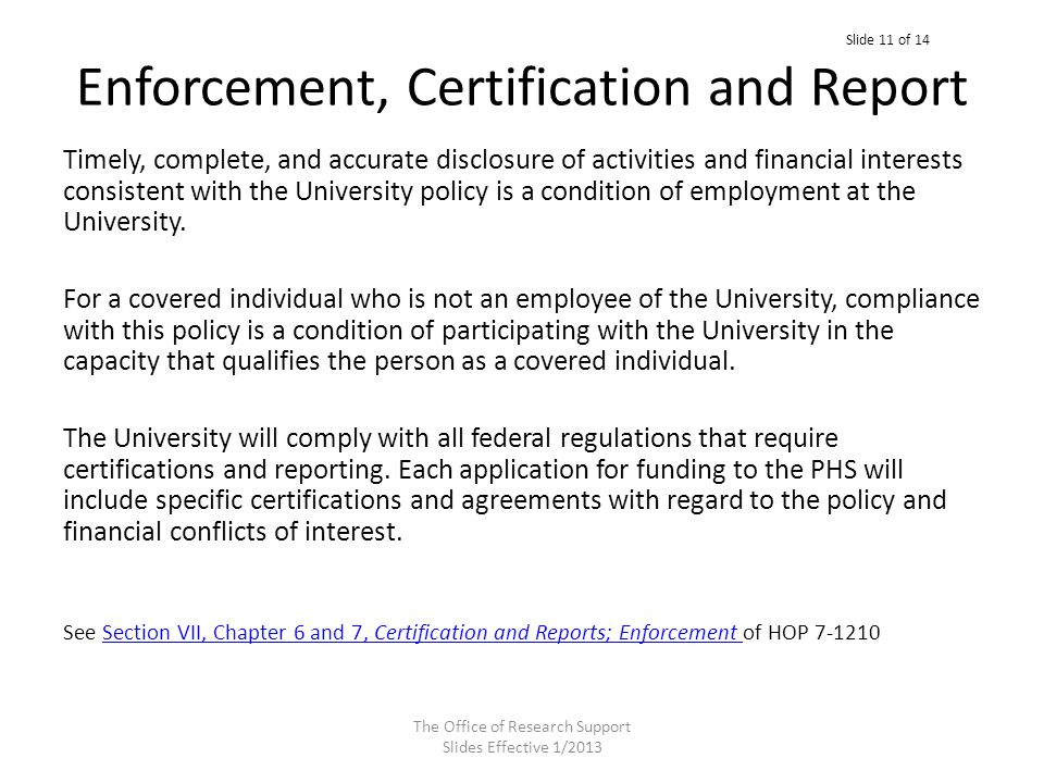 Enforcement, Certification and Report Timely, complete, and accurate disclosure of activities and financial interests consistent with the University policy is a condition of employment at the University.