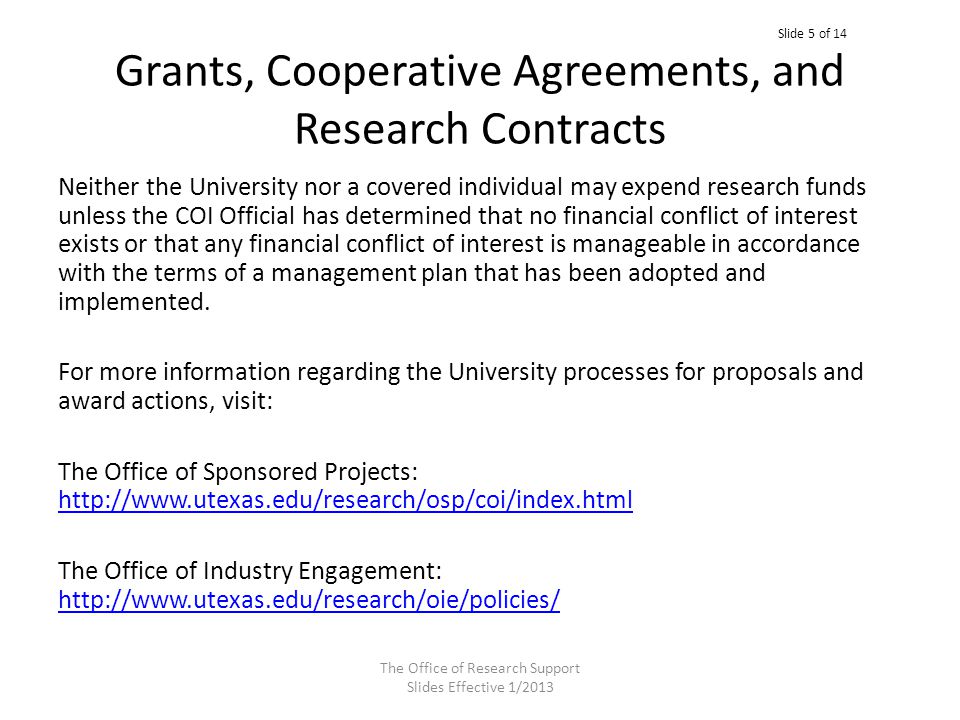 Grants, Cooperative Agreements, and Research Contracts Neither the University nor a covered individual may expend research funds unless the COI Official has determined that no financial conflict of interest exists or that any financial conflict of interest is manageable in accordance with the terms of a management plan that has been adopted and implemented.