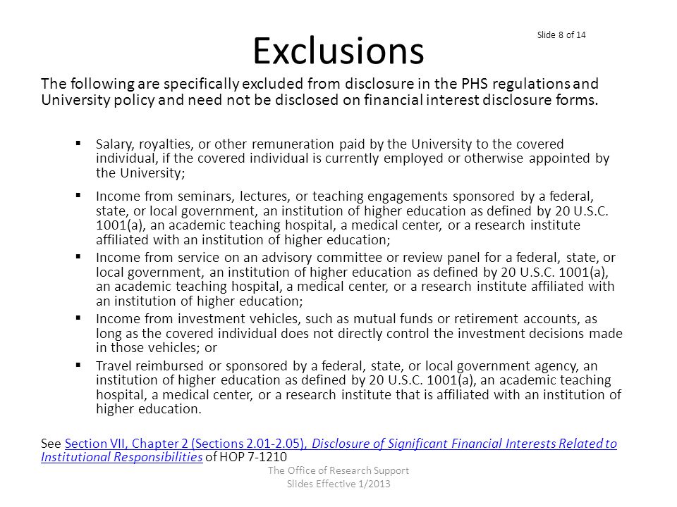 Exclusions The following are specifically excluded from disclosure in the PHS regulations and University policy and need not be disclosed on financial interest disclosure forms.