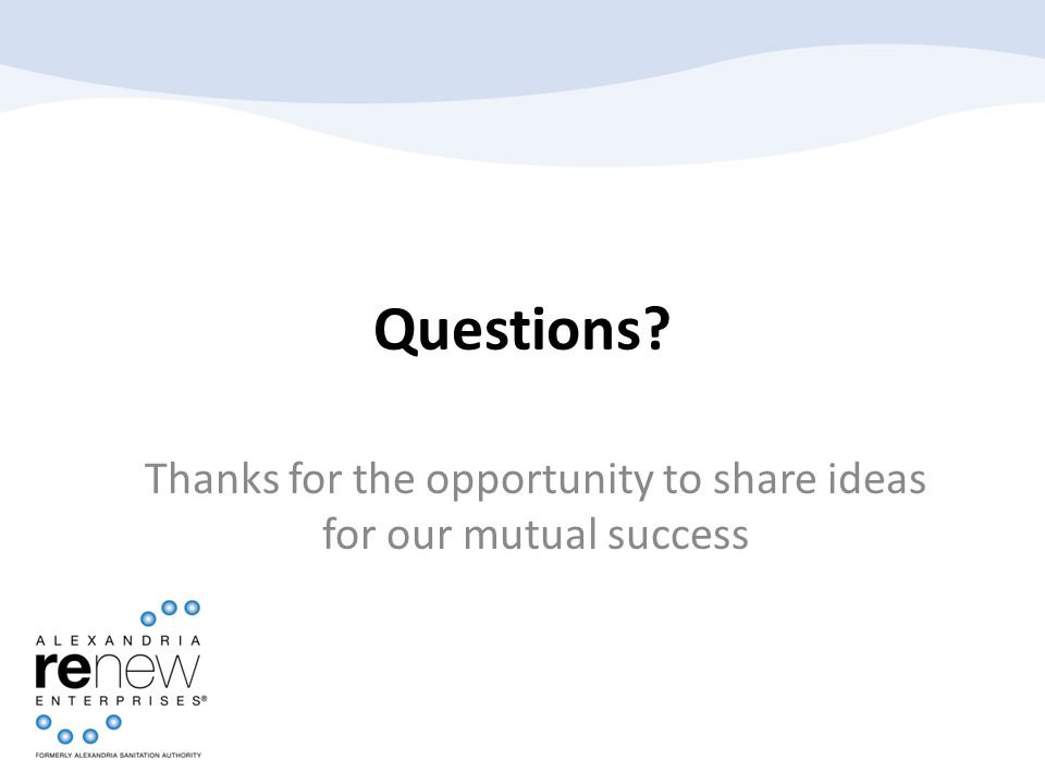 Questions Thanks for the opportunity to share ideas for our mutual success