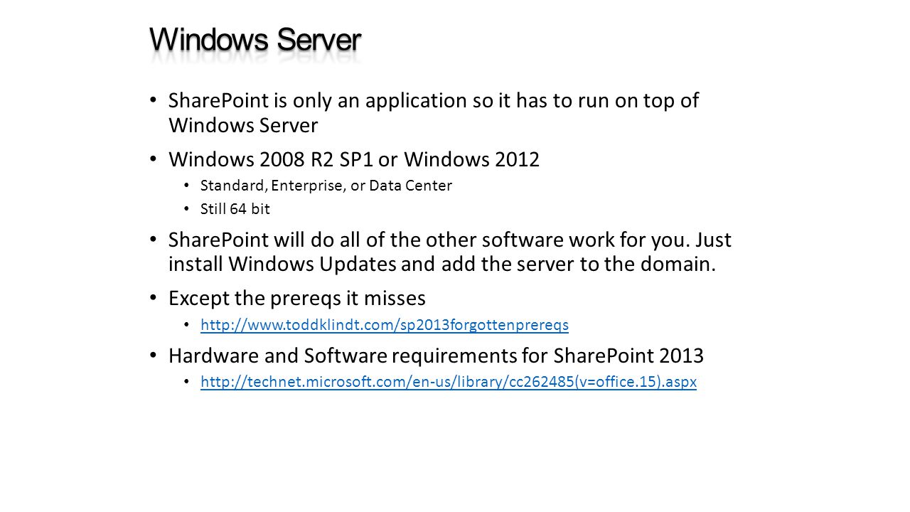 SharePoint is only an application so it has to run on top of Windows Server Windows 2008 R2 SP1 or Windows 2012 Standard, Enterprise, or Data Center Still 64 bit SharePoint will do all of the other software work for you.