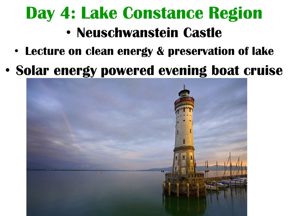 Day 4: Lake Constance Region Neuschwanstein Castle Lecture on clean energy & preservation of lake Solar energy powered evening boat cruise