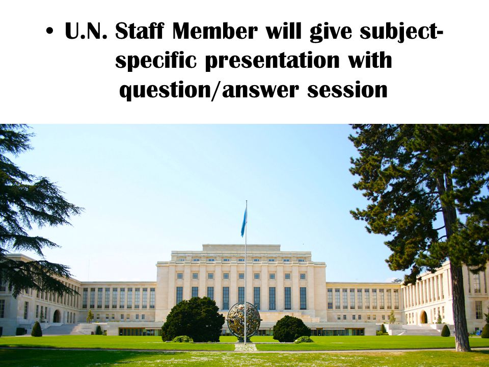 U.N. Staff Member will give subject- specific presentation with question/answer session