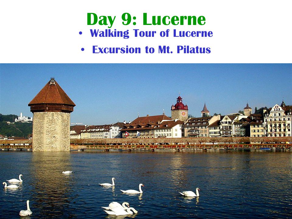 Day 9: Lucerne Walking Tour of Lucerne Excursion to Mt. Pilatus