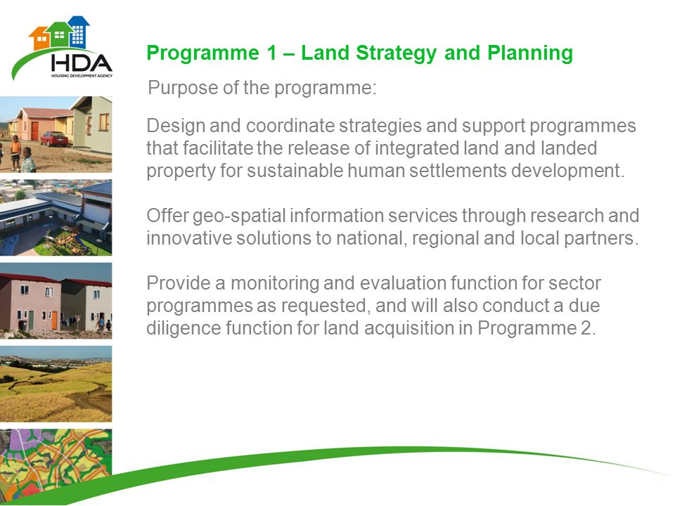 Programme 1 – Land Strategy and Planning Design and coordinate strategies and support programmes that facilitate the release of integrated land and landed property for sustainable human settlements development.