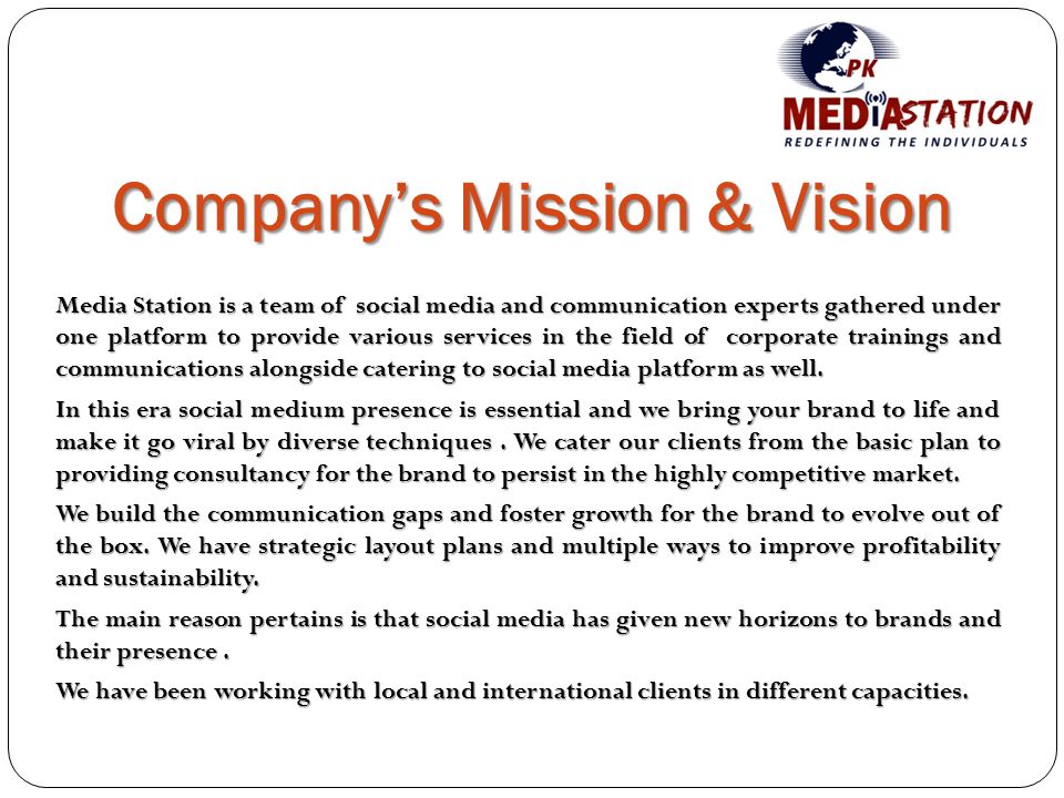 Company’s Mission & Vision Media Station is a team of social media and communication experts gathered under one platform to provide various services in the field of corporate trainings and communications alongside catering to social media platform as well.