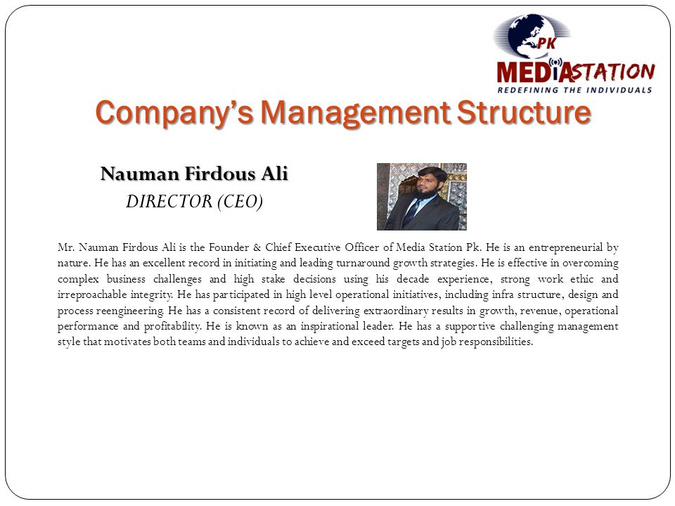 Company’s Management Structure Nauman Firdous Ali DIRECTOR (CEO) Mr.