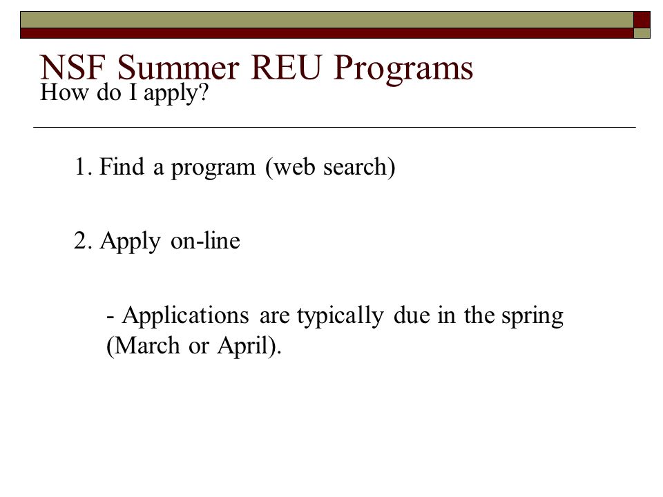NSF Summer REU Programs How do I apply. 1. Find a program (web search) 2.