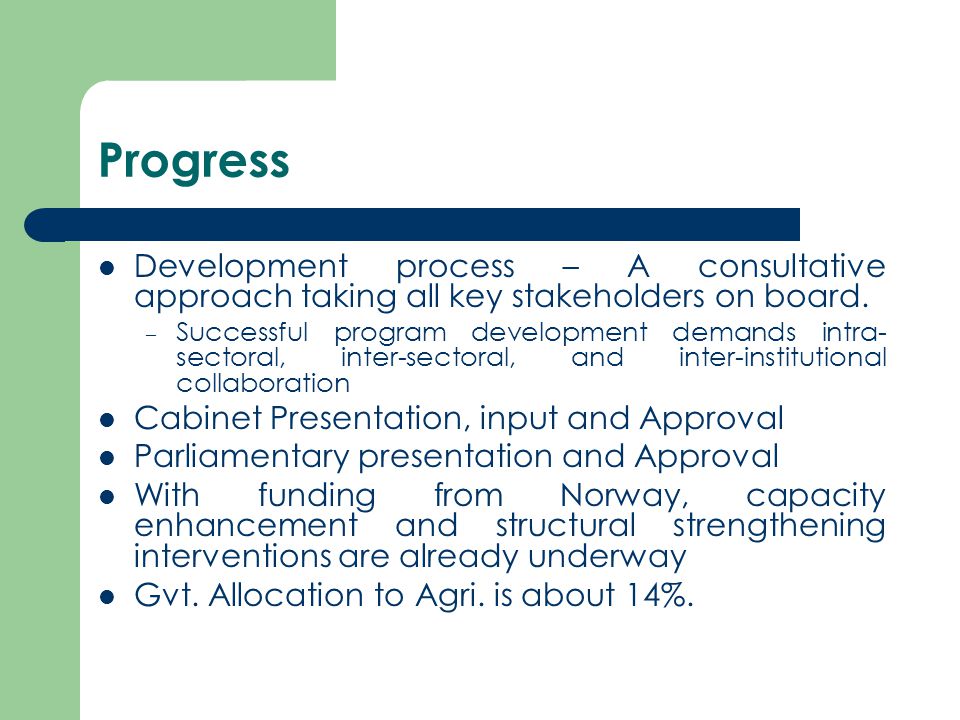 Progress Development process – A consultative approach taking all key stakeholders on board.