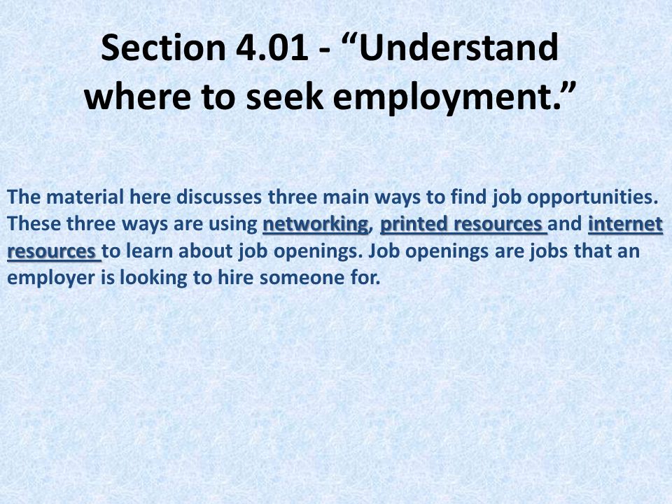 Section Understand where to seek employment. networkingprinted resources internet resources The material here discusses three main ways to find job opportunities.