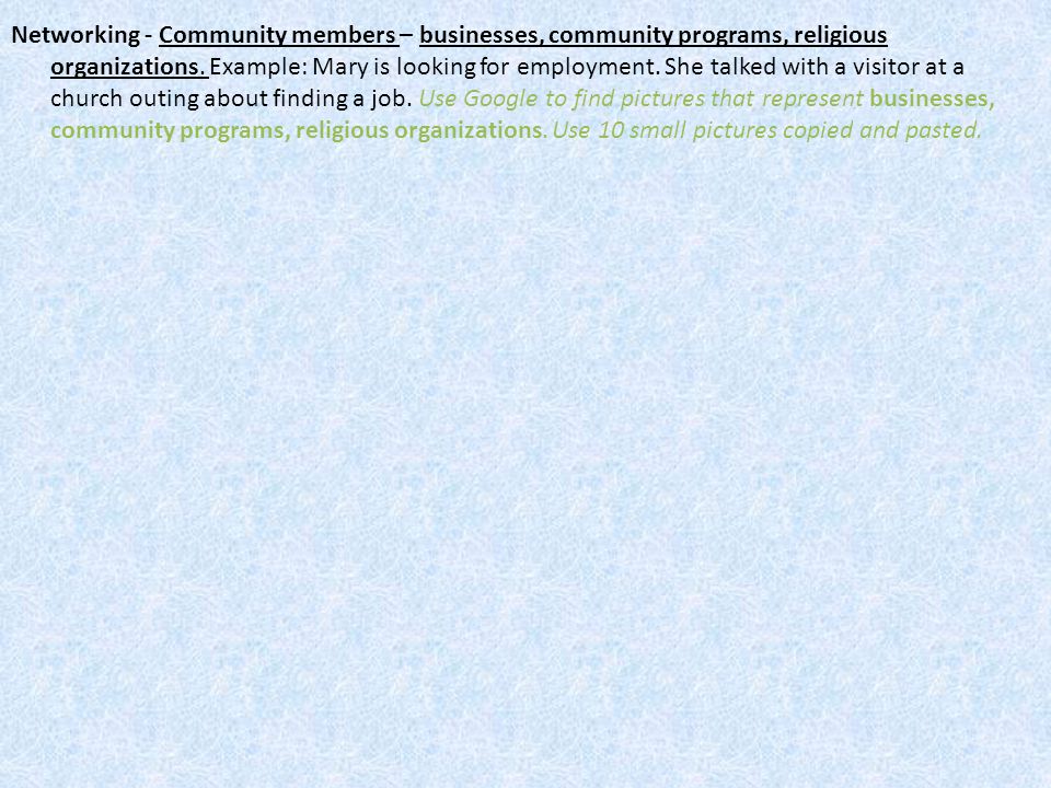 Networking - Community members – businesses, community programs, religious organizations.