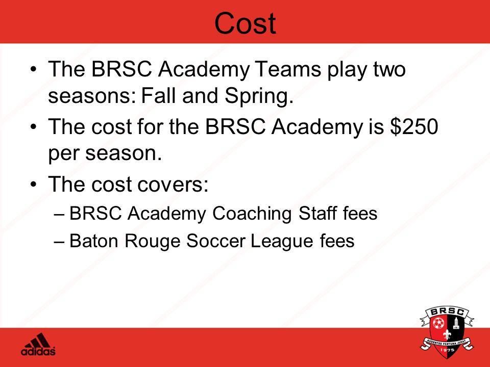 Cost The BRSC Academy Teams play two seasons: Fall and Spring.
