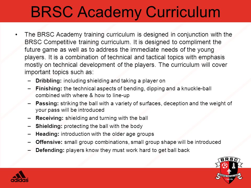 BRSC Academy Curriculum The BRSC Academy training curriculum is designed in conjunction with the BRSC Competitive training curriculum.