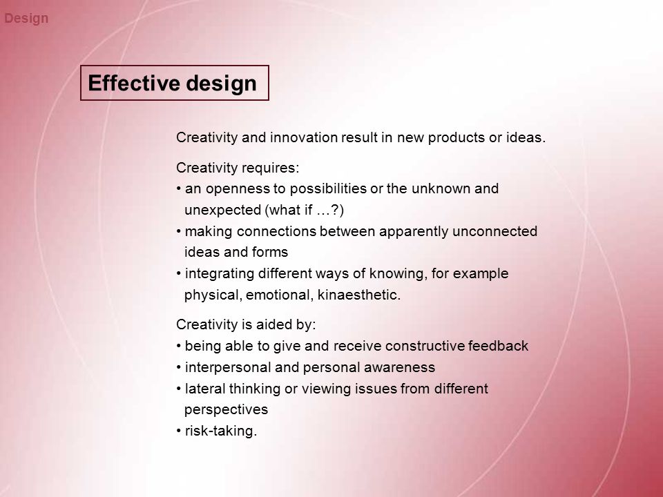 Effective design Design Creativity and innovation result in new products or ideas.