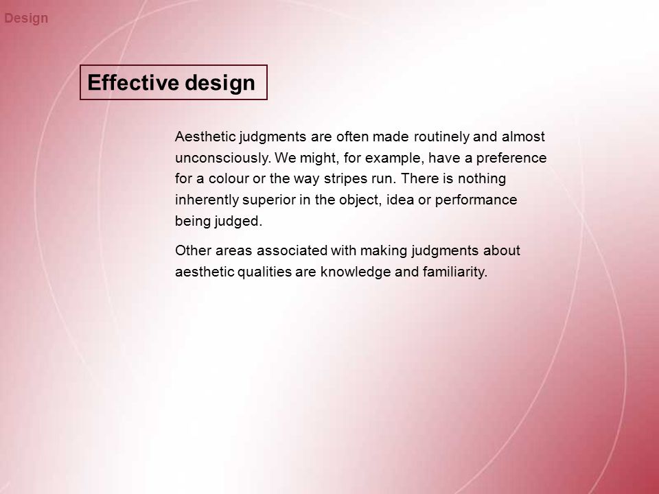 Effective design Design Aesthetic judgments are often made routinely and almost unconsciously.
