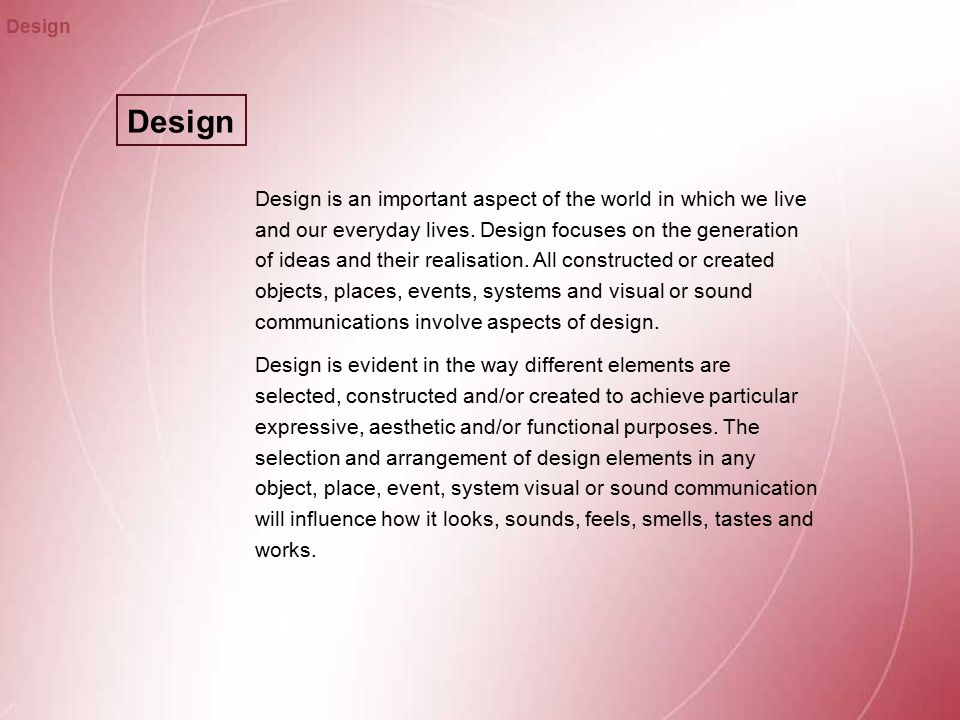 Design is an important aspect of the world in which we live and our everyday lives.