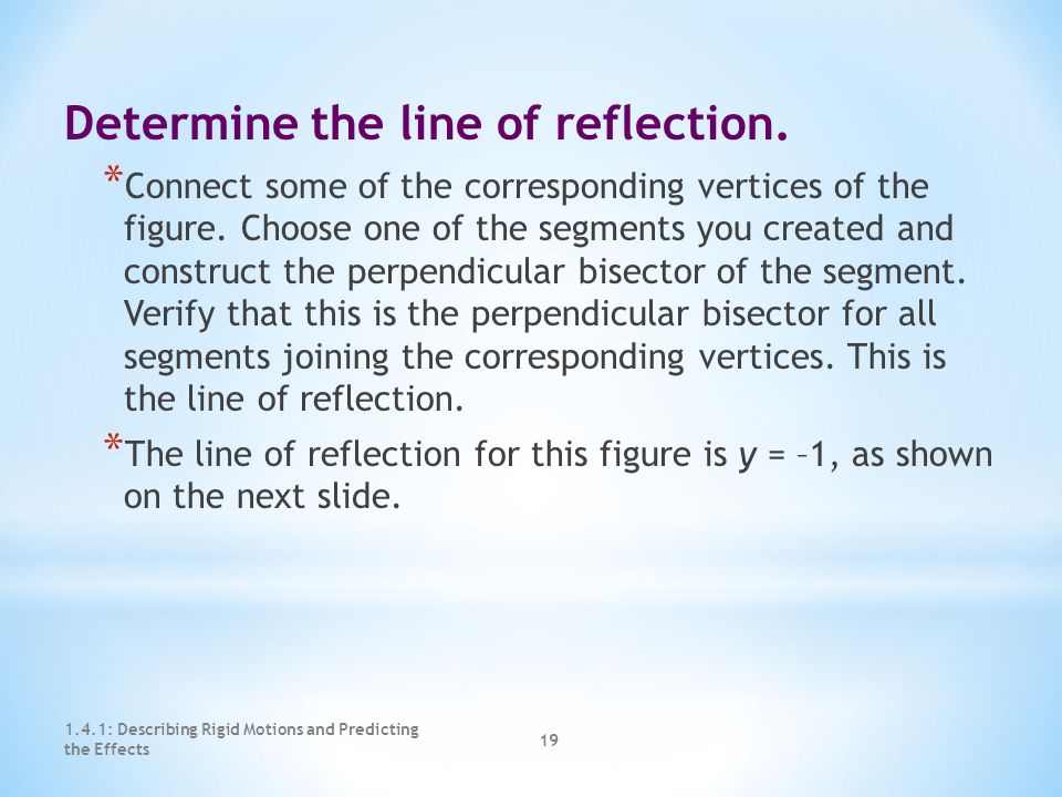 1.4.1: Describing Rigid Motions and Predicting the Effects 18 Determine the transformation that has taken place.