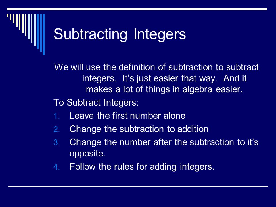 Subtracting Integers We will use the definition of subtraction to subtract integers.