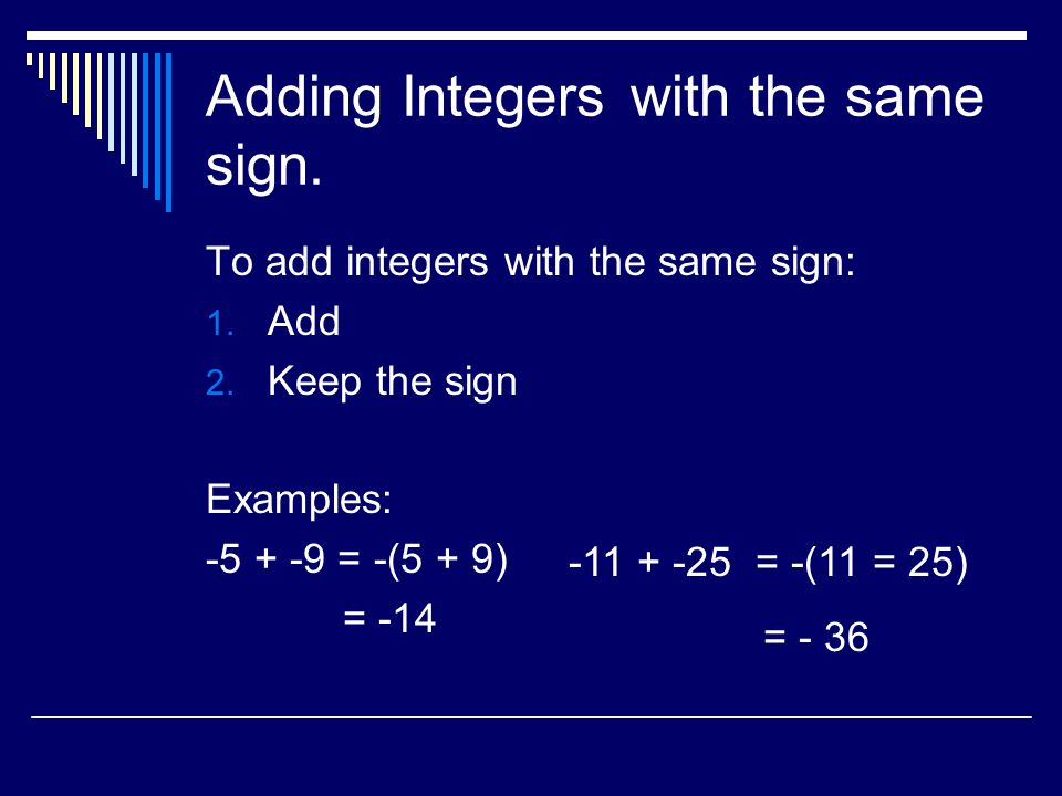Adding Integerswith the same sign. To add integers with the same sign: 1.