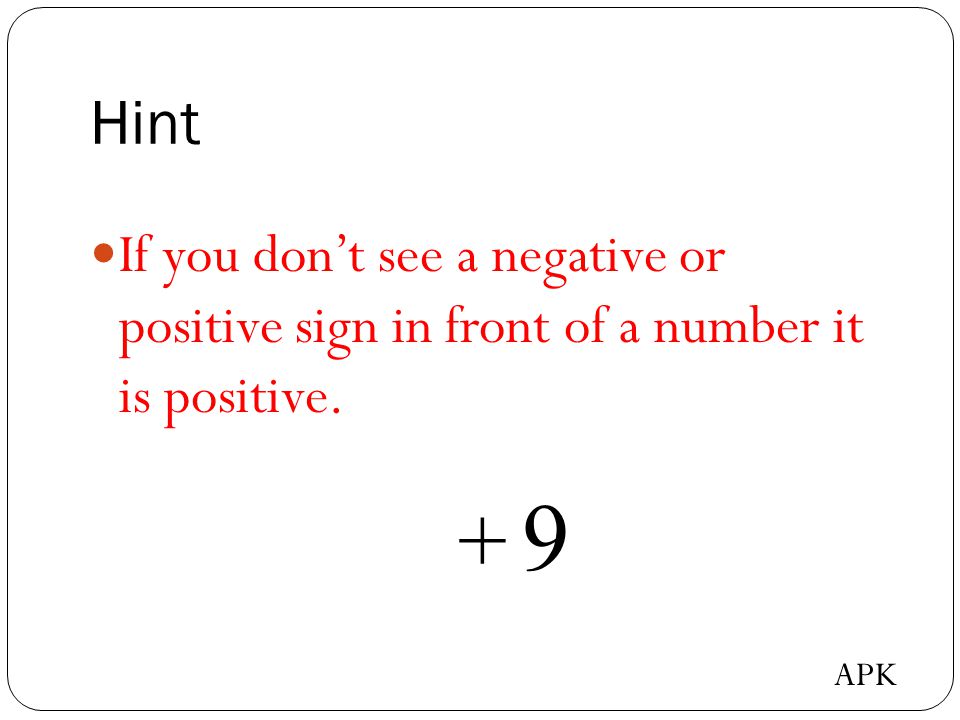 Hint If you don’t see a negative or positive sign in front of a number it is positive. 9 + APK