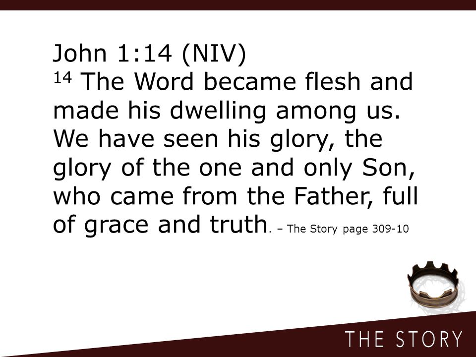 John 1:14 (NIV) 14 The Word became flesh and made his dwelling among us.