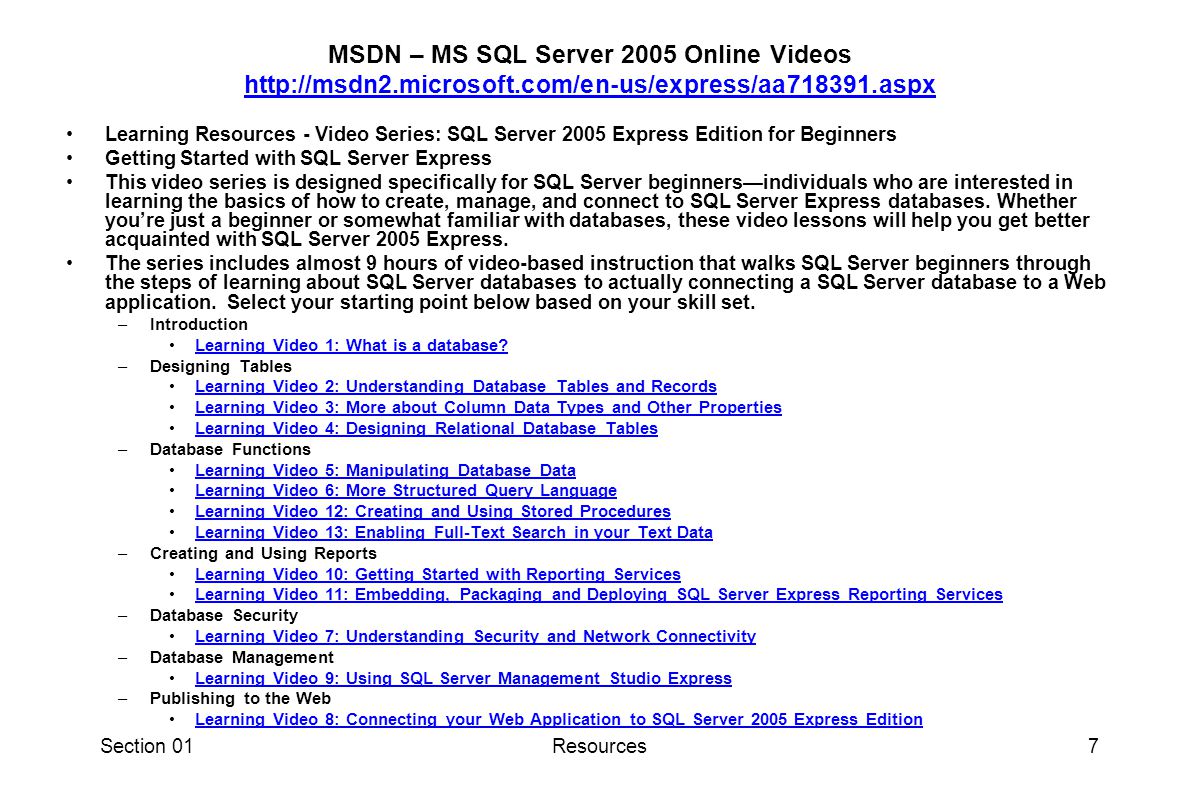 Section 01Resources6 MS SQL SERVER 2008 MS SQL SERVER 2008 STUDENT EDITION from MSDNAA installation guide – similar to 2005 edition MS SQL SERVER 2008 STUDENT EDITION from MSDNAA Resources IV