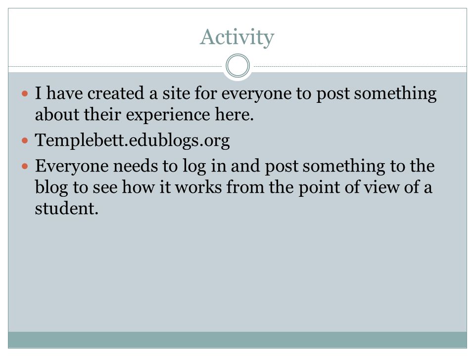 Activity I have created a site for everyone to post something about their experience here.