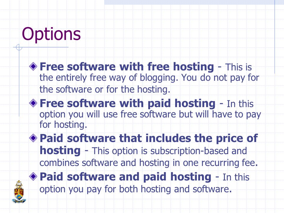 Options Free software with free hosting - This is the entirely free way of blogging.