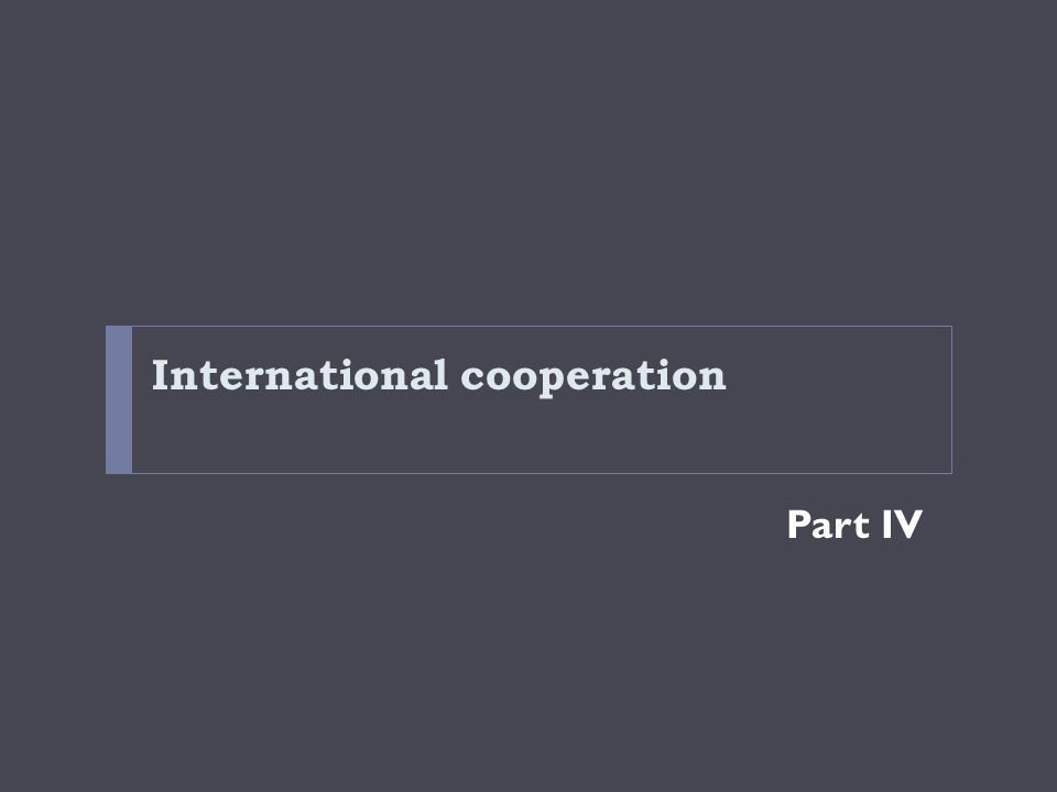 International cooperation Part IV
