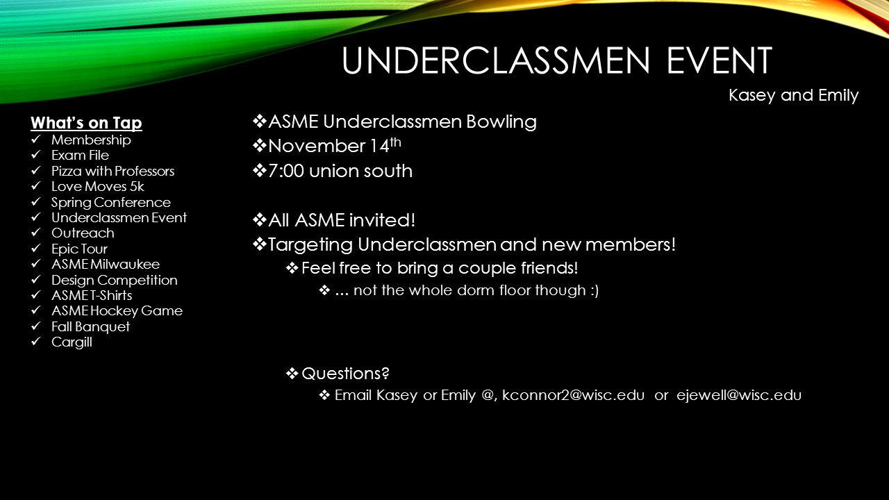 UNDERCLASSMEN EVENT  ASME Underclassmen Bowling  November 14 th  7:00 union south  All ASME invited.