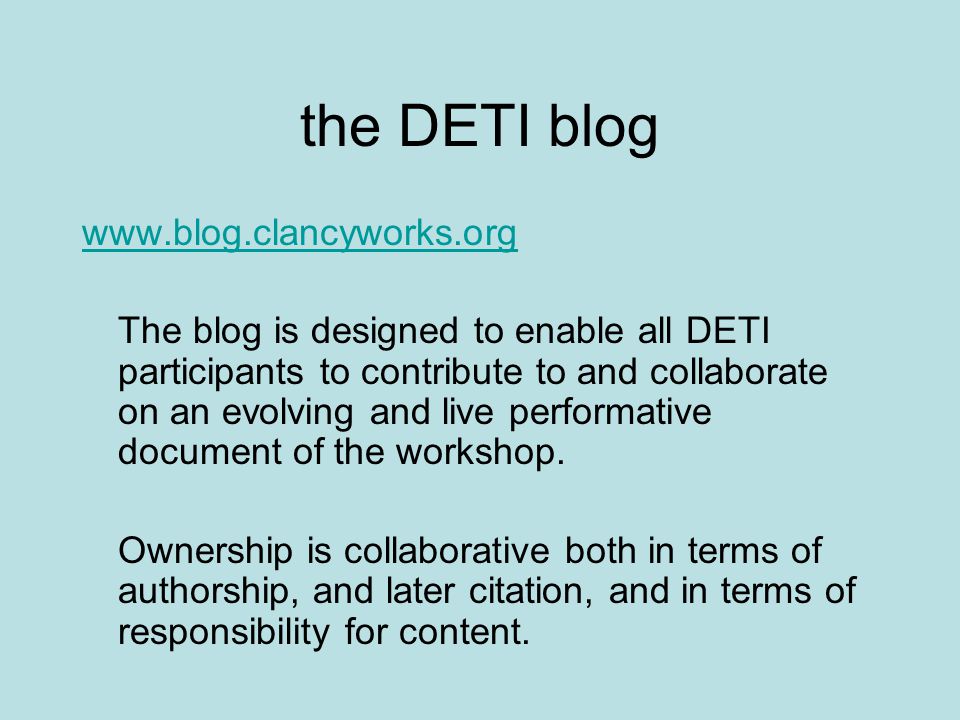 the DETI blog   The blog is designed to enable all DETI participants to contribute to and collaborate on an evolving and live performative document of the workshop.