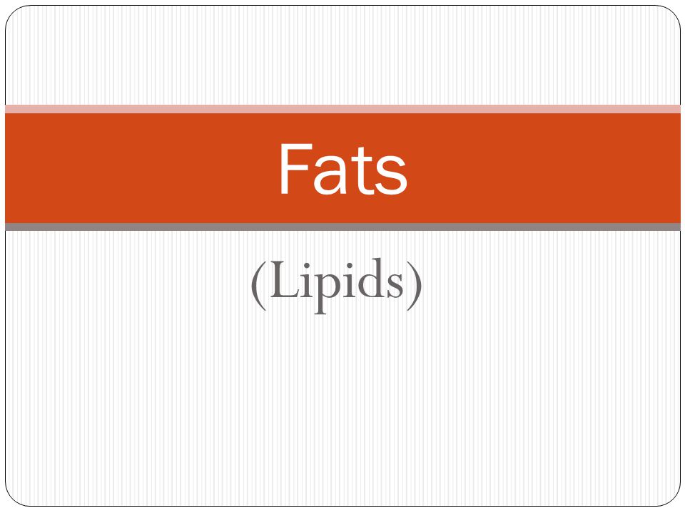 (Lipids) Fats