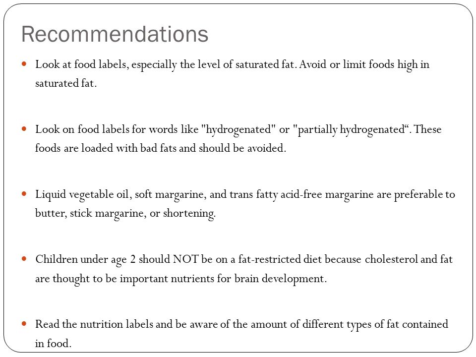 Recommendations Look at food labels, especially the level of saturated fat.