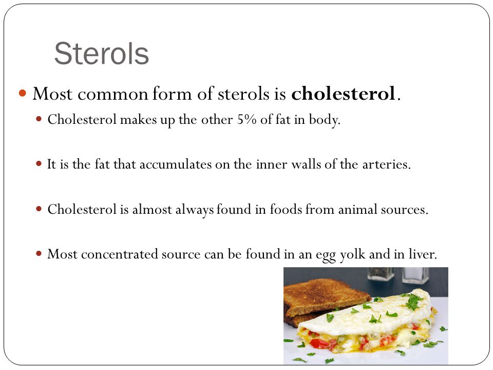 Sterols Most common form of sterols is cholesterol.