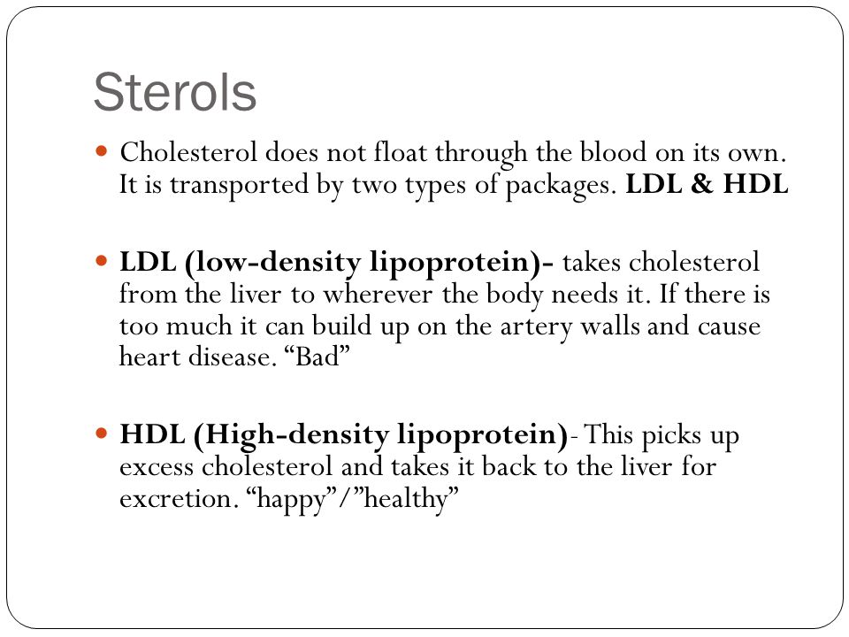 Sterols Cholesterol does not float through the blood on its own.