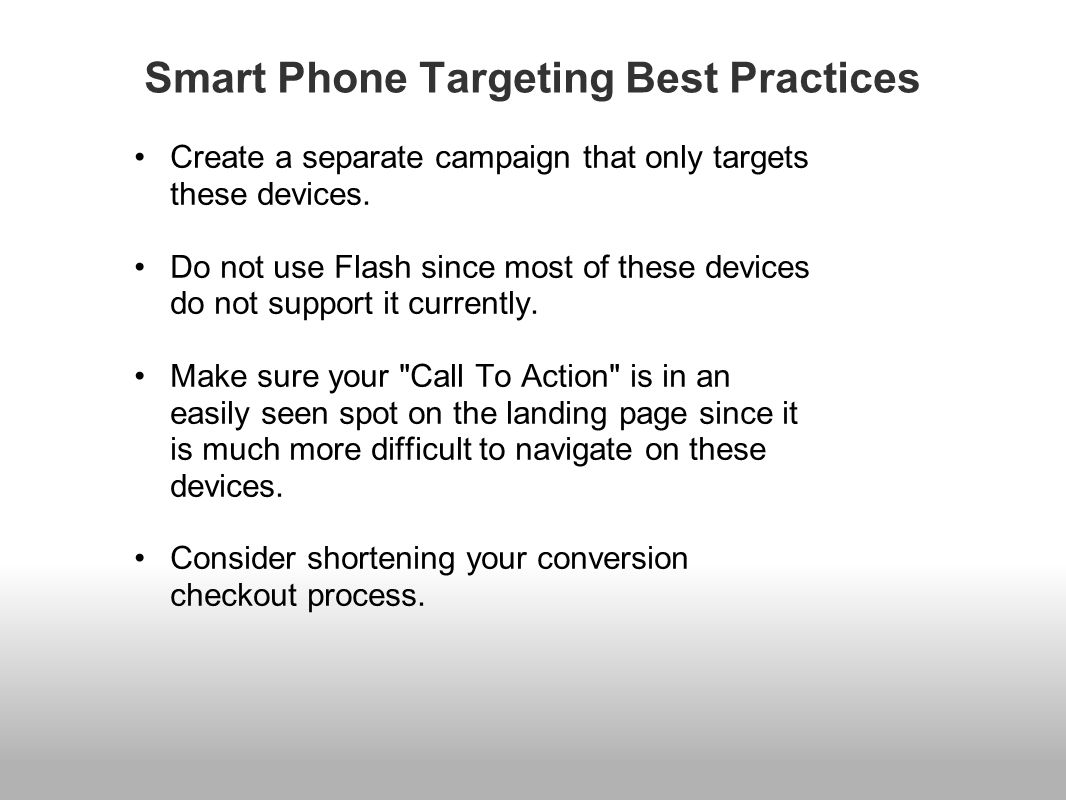 Smart Phone Targeting Best Practices Create a separate campaign that only targets these devices.