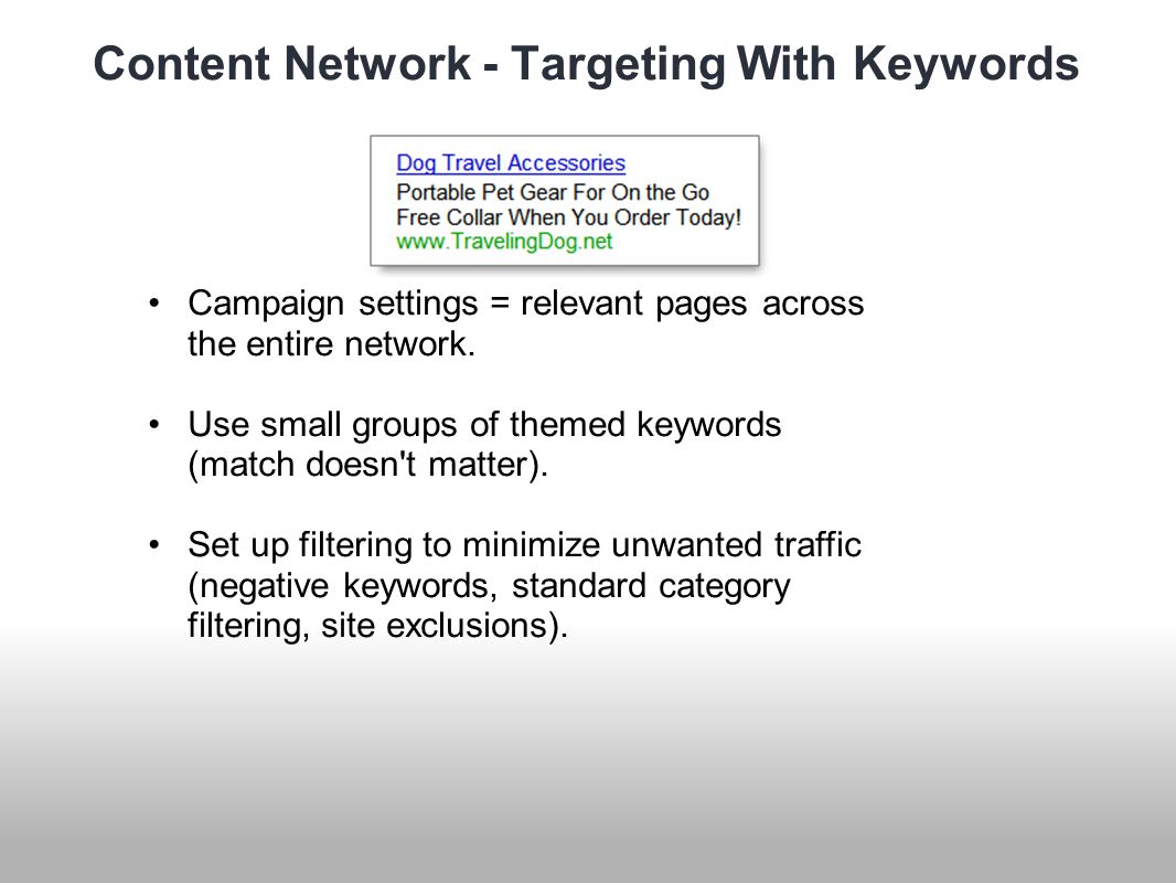 Content Network - Targeting With Keywords Campaign settings = relevant pages across the entire network.