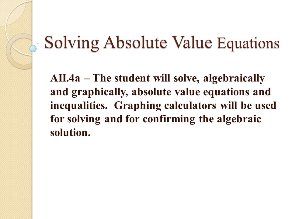 Solving Absolute Value Equations Inequalities Calculator Jennarocca Solving Absolute Value Equations Aii 4a The Student Will Solve