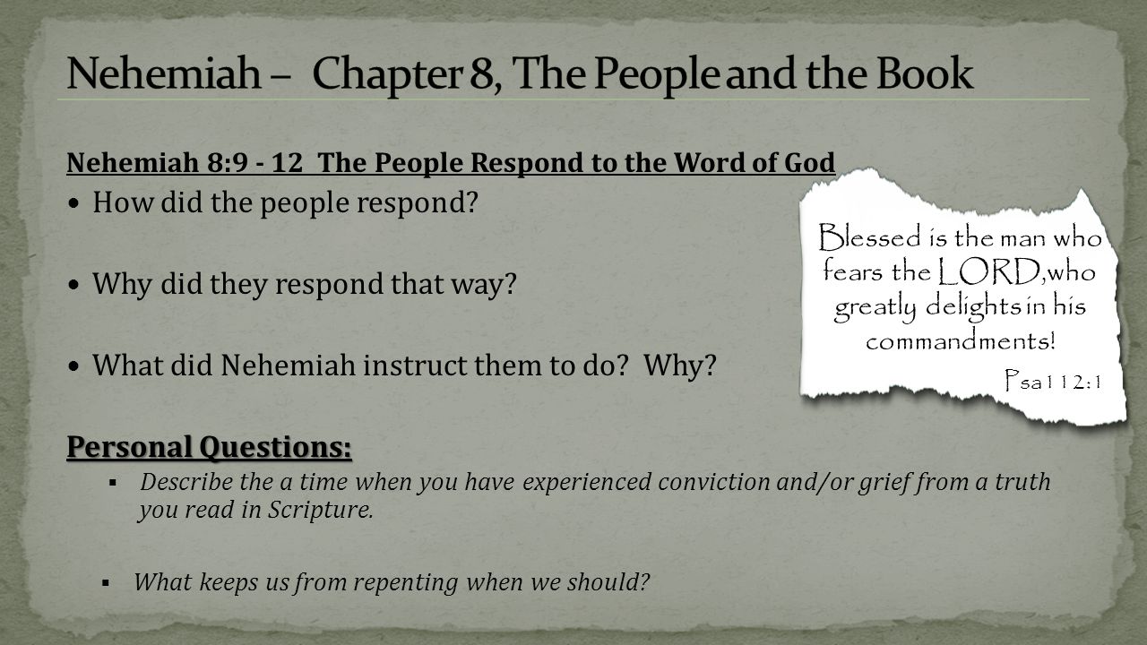 Nehemiah 8: The People Respond to the Word of God How did the people respond.