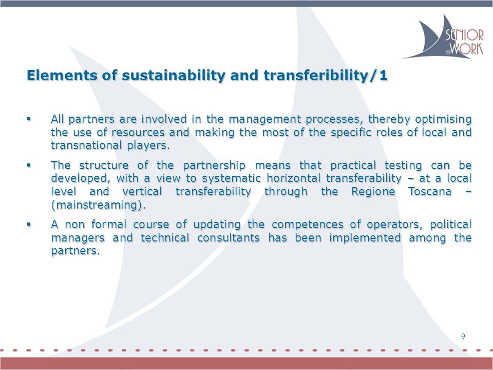 9 Elements of sustainability and transferibility/1  All partners are involved in the management processes, thereby optimising the use of resources and making the most of the specific roles of local and transnational players.