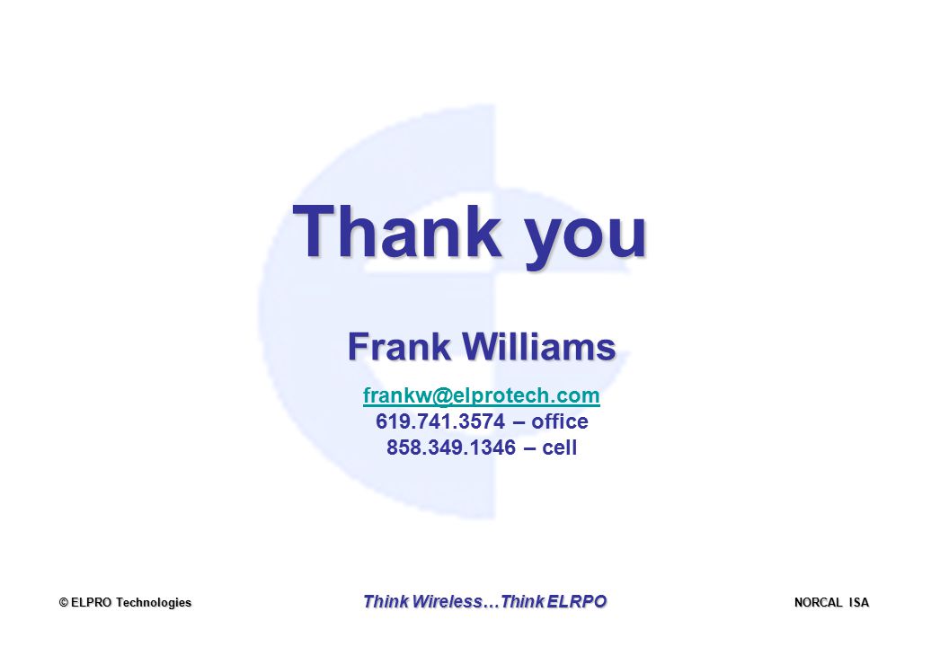 © ELPRO Technologies NORCAL ISA Think Wireless…Think ELRPO Thank you Frank Williams – office – cell
