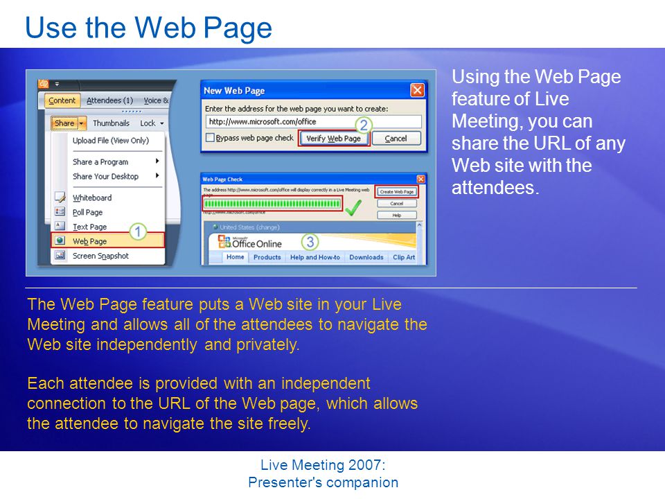 Live Meeting 2007: Presenter s companion Use the Web Page Using the Web Page feature of Live Meeting, you can share the URL of any Web site with the attendees.