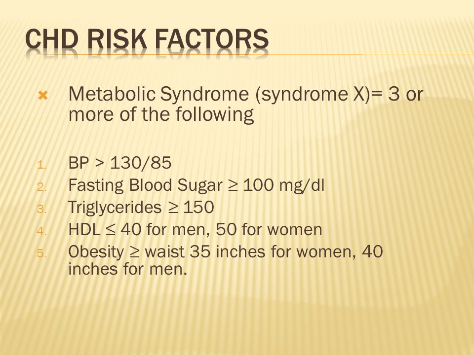  Metabolic Syndrome (syndrome X)= 3 or more of the following 1.