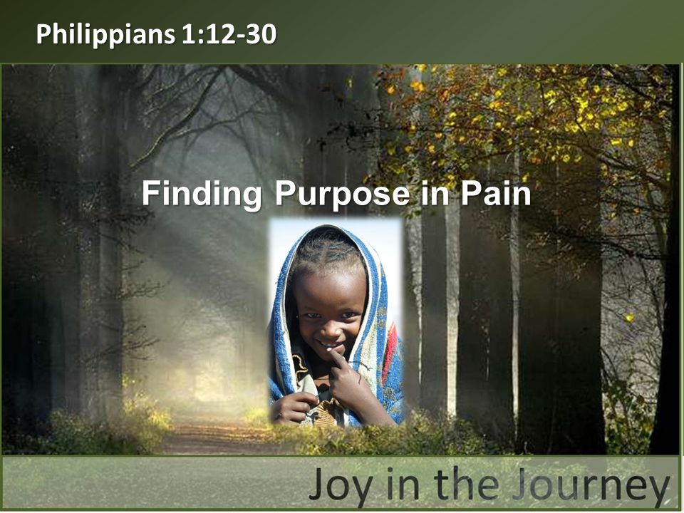 Finding Purpose in Pain Philippians 1:12-30