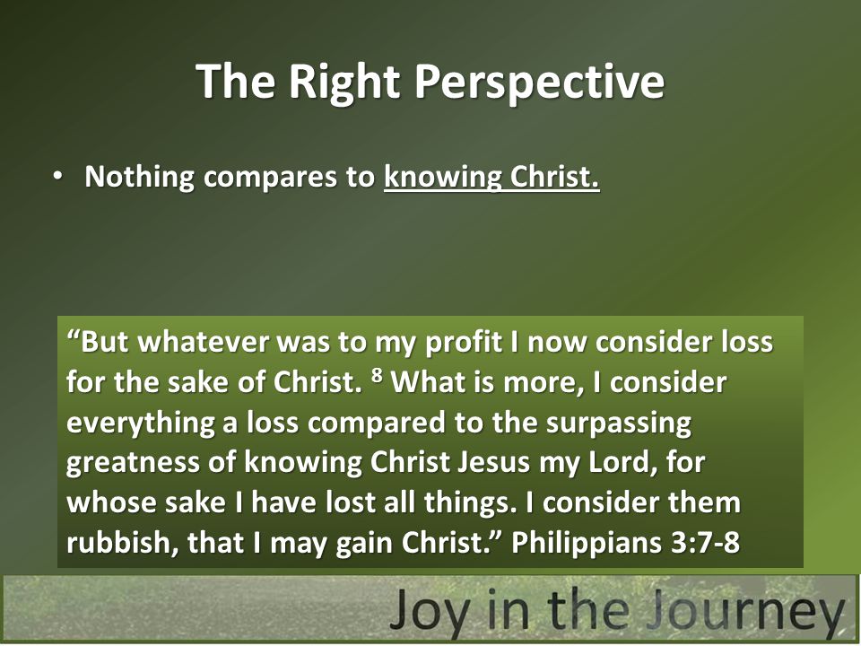 The Right Perspective Nothing compares to knowing Christ.