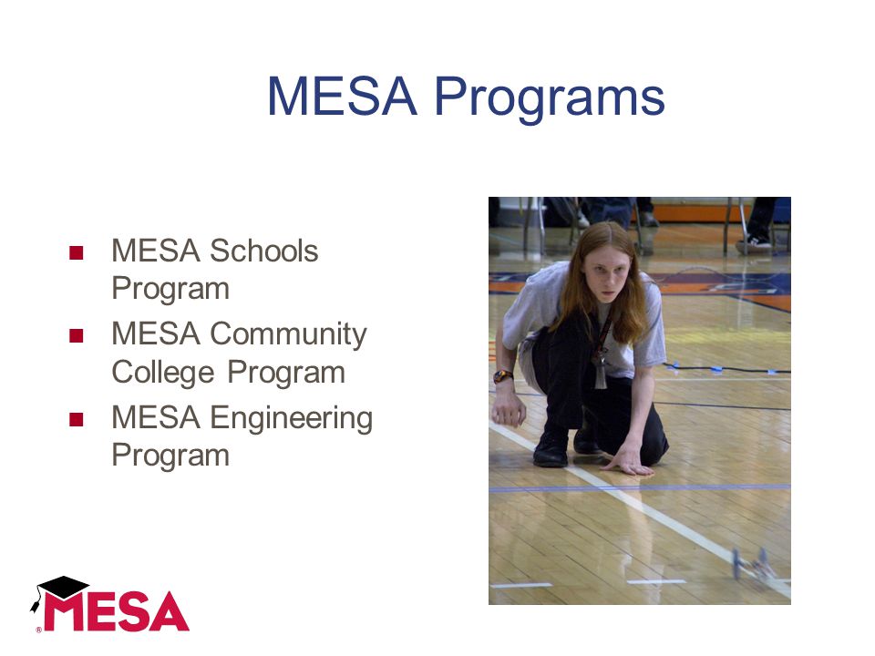 MESA Programs MESA Schools Program MESA Community College Program MESA Engineering Program