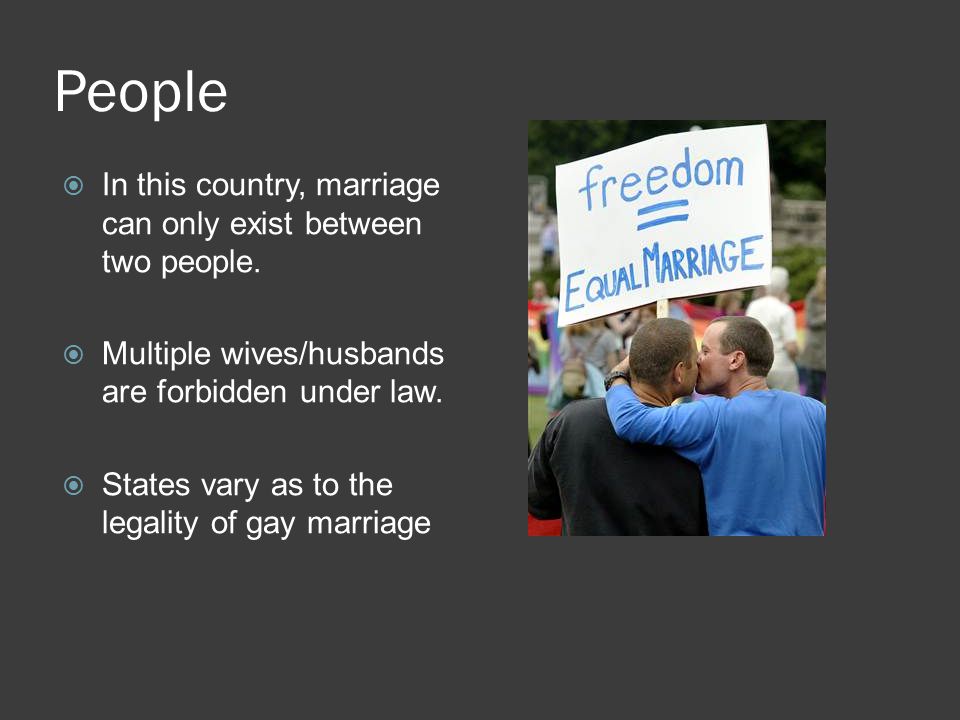 People  In this country, marriage can only exist between two people.
