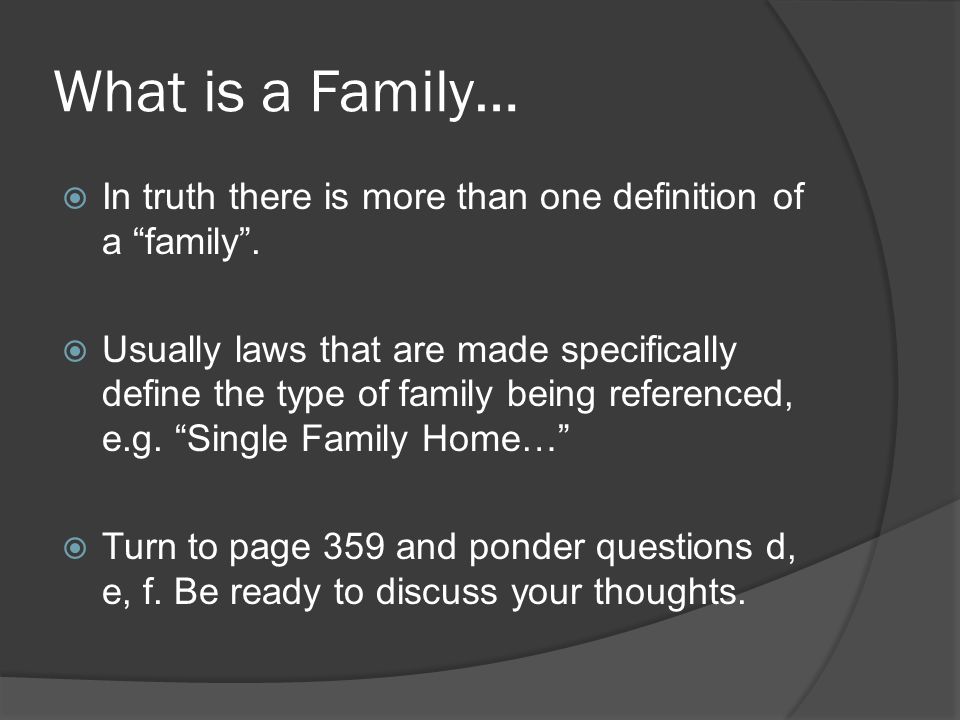 What is a Family…  In truth there is more than one definition of a family .